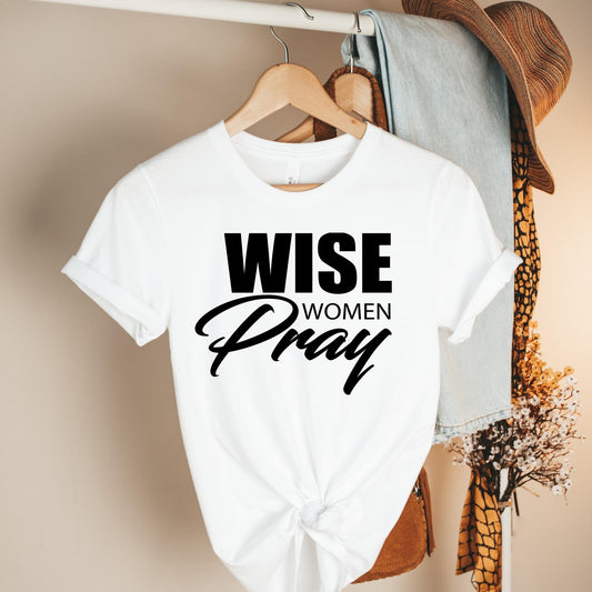Wise Women Pray T-shirts